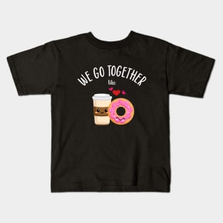 We Go Together Like Coffee and Donuts Kids T-Shirt